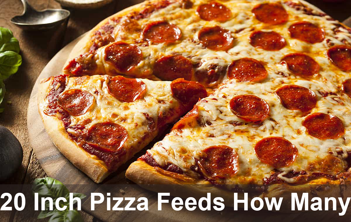 20 Inch Pizza Feeds How Many