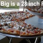 How Big is a 28 inch Pizza