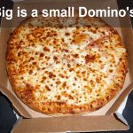 How Big is a small Domino's Pizza