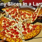 How Many Slices In a Large Pizza