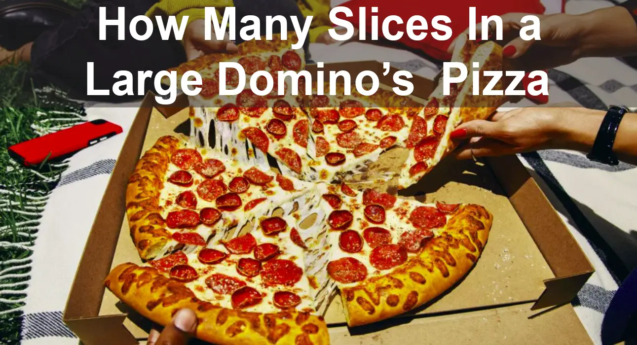 How Many Slices in A Large Domino’s Pizza