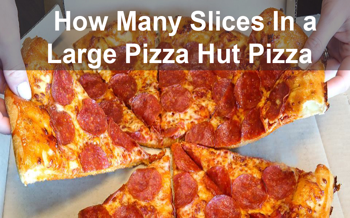 How Many Slices in A Large Pizza Hut Pizza