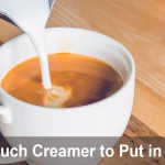 How Much Creamer to Put in Coffee?