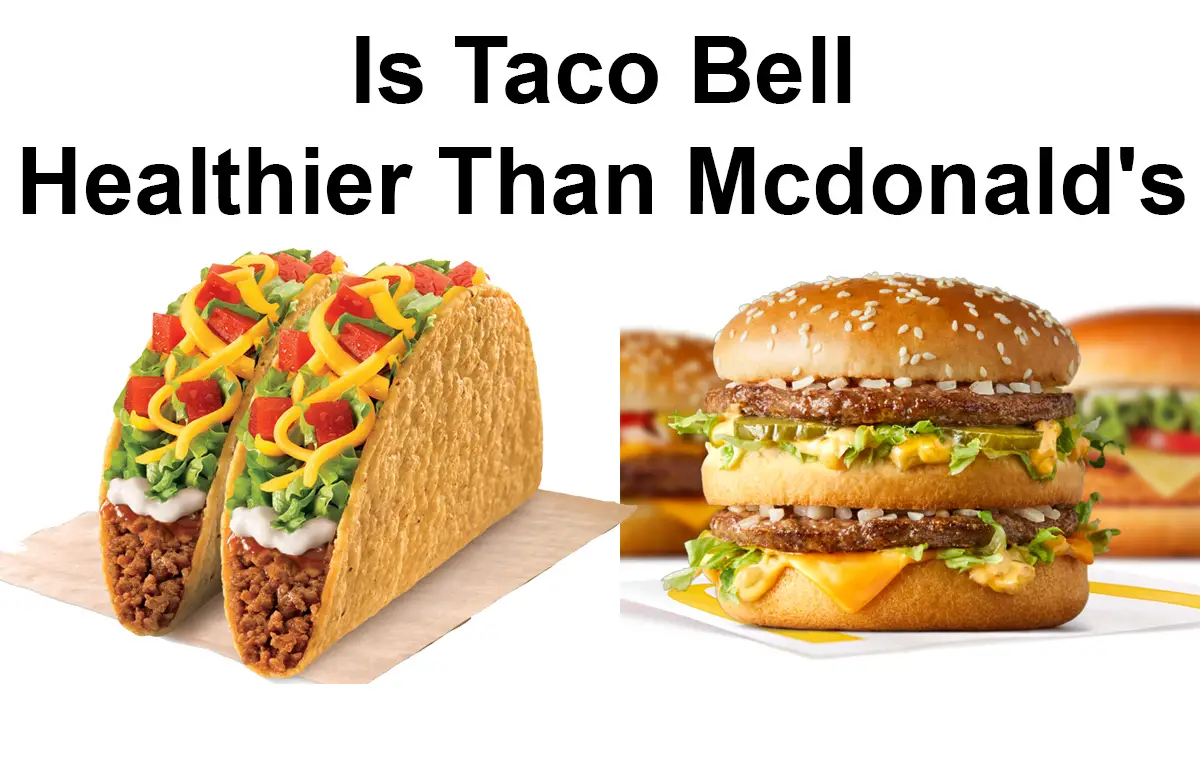 Is Taco Bell Healthier Than Mcdonald's