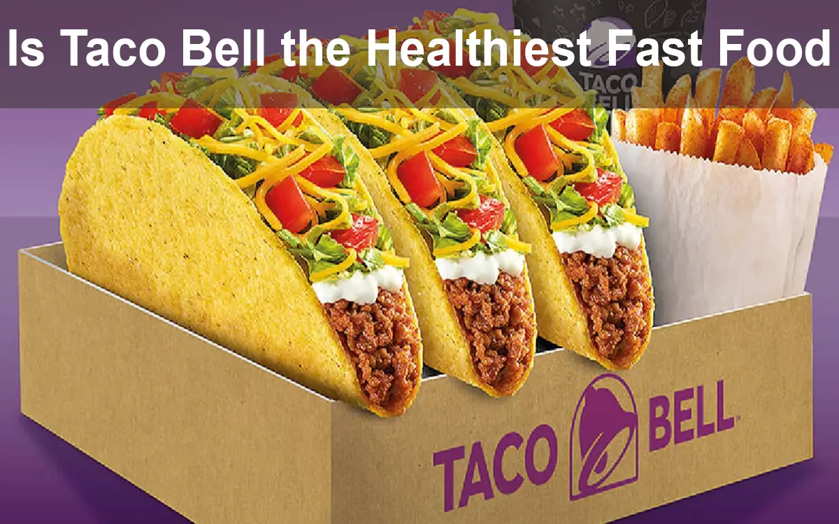 Is Taco Bell the Healthiest Fast Food