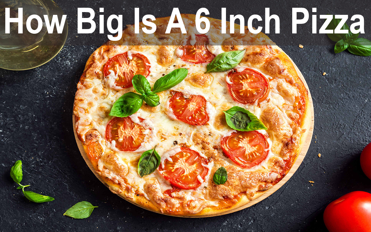 How Big Is A 6 Inch Pizza