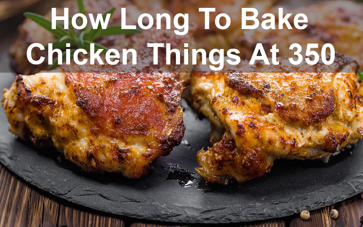How Long To Bake Chicken Things At 350