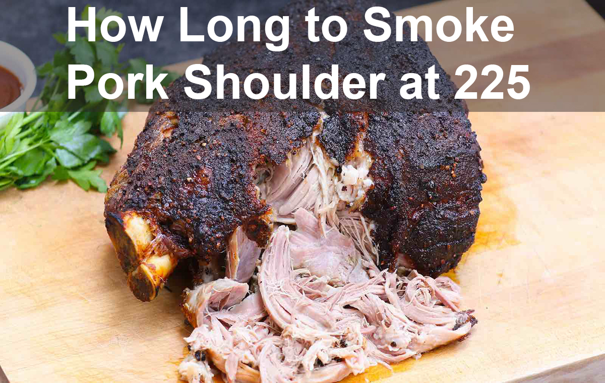 How Long to Smoke Pork Shoulder at 225